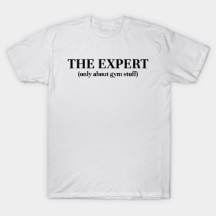 The expert (Only about gym stuff) T-Shirt